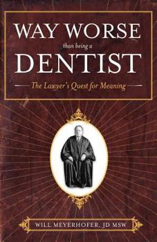 Paperback Way Worse Than Being a Dentist: The Lawyer's Quest for Meaning Book
