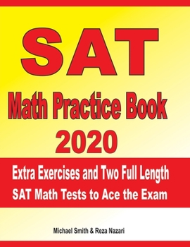 SAT Math Practice Book 2020: Extra Exercises and Two Full Length SAT Math Tests to Ace the Exam