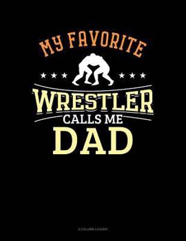 Paperback My Favorite Wrestler Calls Me Dad: 4 Column Ledger Book