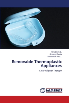 Removable Thermoplastic Appliances: Clear Aligner Therapy