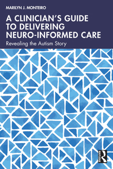Paperback A Clinician's Guide to Delivering Neuro-Informed Care: Revealing the Autism Story Book