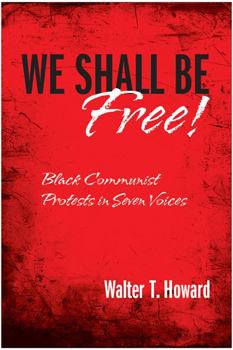 Hardcover We Shall Be Free!: Black Communist Protests in Seven Voices Book