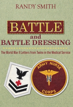 Hardcover Battle and Battle Dressing: The World War II Letters from Twins in the Medical Service Book