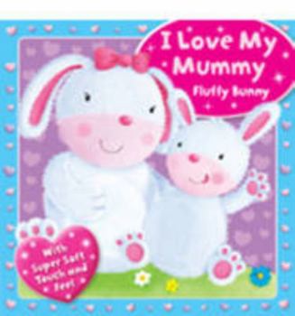 Board book I Love My Mummy - Fluffy Bunny (Touchy Feely Boards) Book