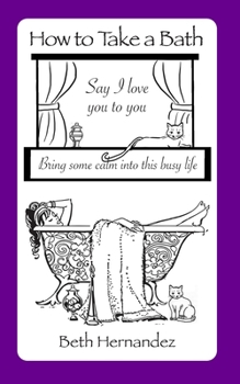 Paperback How To Take A Bath: Say I Love You to You ... Bring Some Calm Into This Busy Life Book
