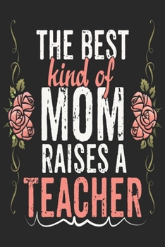 The Best Kind of Mom Raises a teacher Notebook: Teachers Notebook Journals - Lined Journal For Teachers Men & Women - Cute Gift For Christmas or Halloween