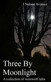 Paperback Three By Moonlight: A collection of werewolf tales Book
