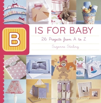 Paperback B Is for Baby: 26 Projects from A to Z Book