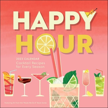 Calendar Happy Hour 2023 Wall Calendar: Cocktail Recipes for Every Season Book