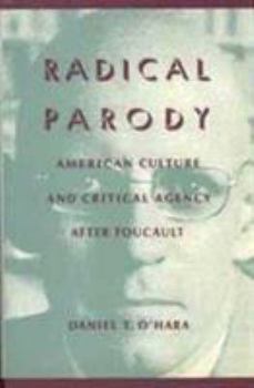 Hardcover Radical Parody: American Culture and Critical Agency After Foucault Book