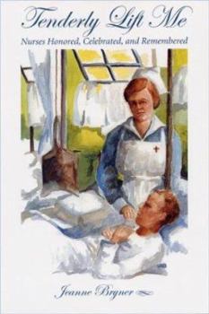 Paperback Tenderly Lift Me: Nurses Honored, Celebrated, and Remembered Book