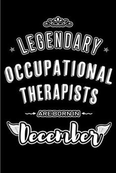 Legendary Occupational Therapists are born in December: Blank Lined profession Journal Notebooks Diary as Appreciation, Birthday, Welcome, Farewell, ... & friends. Alternative to B-day present Card