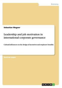 Paperback Leadership and job motivation in international corporate governance: Cultural influences on the design of incentives and employee benefits Book