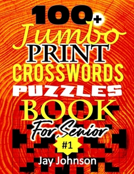 100+Jumbo Print Crossword Puzzle Book for Seniors: A Unique Extra Large Print Crossword Puzzle Book For Seniors Based On Contemporary US Spelling ... Easy Crosswords #1 (Easy to Read Crosswords)