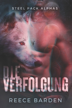 Die Verfolgung: Eine paranormale, romantische Wolfshifter Roman (Steel Pack Alphas) (German Edition)