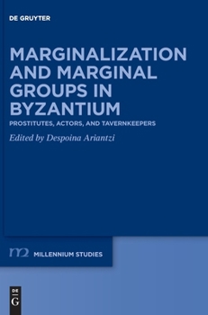 Hardcover Marginalization and Marginal Groups in Byzantium: Prostitutes, Actors, and Tavernkeepers Book