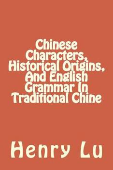 Paperback Chinese Characters, Historical Origins, And English Grammar In Traditional Chine Book