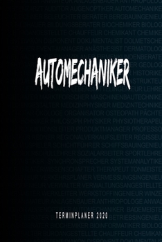 Automechaniker - Terminplaner 2020: Kalender und Organisator für Automechaniker. Terminkalender, Taschenkalender, Wochenplaner, Jahresplaner, Kalender ... zum Planen und Organisieren (German Edition)