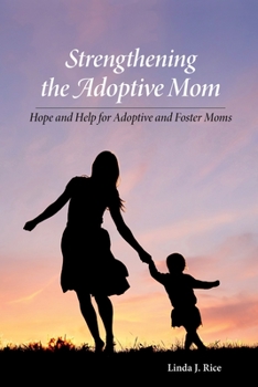 Paperback Strengthening the Adoptive Mom Hope and Help for Adoptive and Foster Moms Book