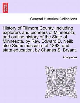 Paperback History of Fillmore County, including explorers and pioneers of Minnesota, and outline history of the State of Minnesota, by Rev. Edward D. Neill; als Book