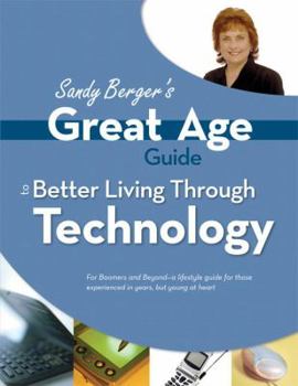 Paperback Sandy Berger's Great Age Guide to Better Living Through Technology Book