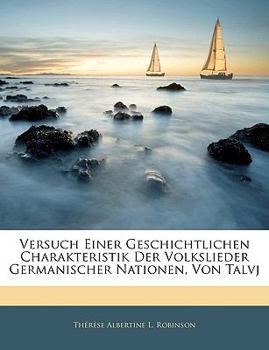 Paperback Versuch Einer Geschichtlichen Charakteristik Der Volkslieder Germanischer Nationen, Von Talvj [German] Book