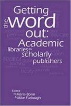 Paperback Getting the Word Out: Academic Libraries as Book