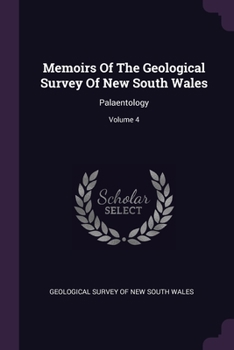 Paperback Memoirs Of The Geological Survey Of New South Wales: Palaentology; Volume 4 Book