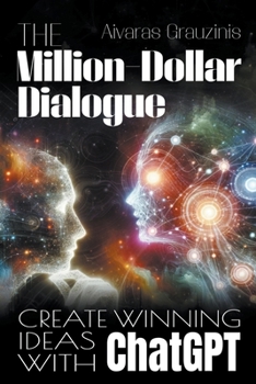 Paperback The Million-Dollar Dialogue: Create Winning Ideas With ChatGPT Book