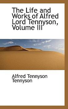 Paperback The Life and Works of Alfred Lord Tennyson, Volume III Book