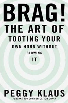 Hardcover Brag!: The Art of Tooting Your Own Horn Without Blowing It Book