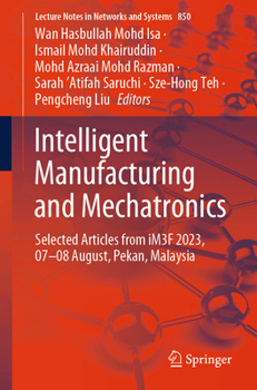Paperback Intelligent Manufacturing and Mechatronics: Selected Articles from Im3f 2023, 07-08 August, Pekan, Malaysia Book