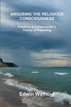 Paperback Arousing the Religious Consciousness: Friedrich Schleiermacher's Theory of Preaching Book