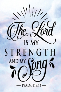 Daily Gratitude Journal: The Lord Is My Strength Psalm 118:14 | Daily and Weekly Reflection | Positive Mindset Notebook | Cultivate Happiness Diary (Encouraging Quotes and Verses)