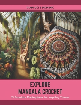 Paperback Explore Mandala Crochet: 15 Exquisite Masterpieces for Inspiring Throws Book