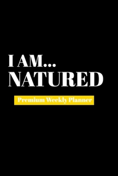 I Am Natured: Premium Weekly Planner