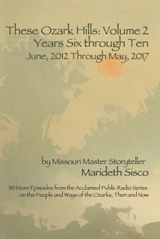 Paperback These Ozark Hills: Volume Two: Years Six through Ten - June, 2012 Through May, 2017 Book
