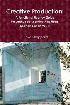 Paperback Creative Production: A Functional Fluency Guide for Language-Learning App Users, Spanish Edition Vol. 2 Book