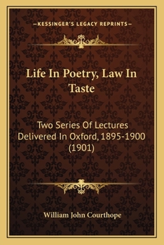 Paperback Life in Poetry, Law in Taste: Two Series of Lectures Delivered in Oxford, 1895-1900 (1901) Book