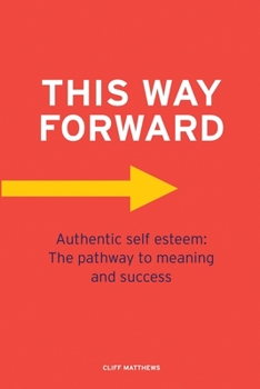 Paperback This Way Forward: Authentic Self Esteem: The pathway to meaning and success Book