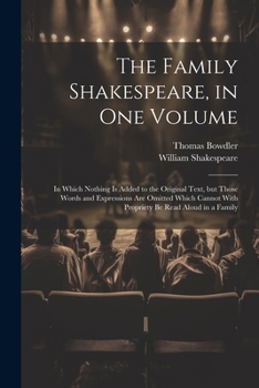 Paperback The Family Shakespeare, in One Volume; in Which Nothing is Added to the Original Text, but Those Words and Expressions Are Omitted Which Cannot With P Book