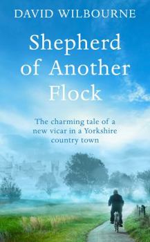 Hardcover Shepherd of Another Flock: The Charming Tale of a New Vicar in a Yorkshire Country Town Book