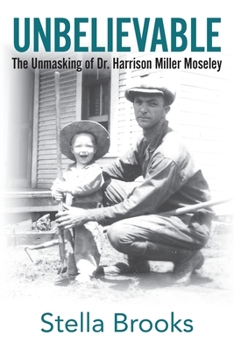 Paperback Unbelievable: The Unmasking of Dr. Harrison Miller Moseley Book