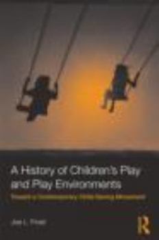 Paperback A History of Children's Play and Play Environments: Toward a Contemporary Child-Saving Movement Book