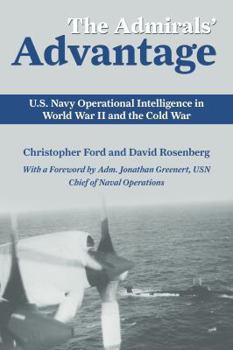 Paperback The Admirals' Advantage: U.S. Navy Operational Intelligence in World War II and the Cold War Book