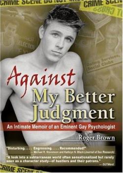 Paperback Against My Better Judgment: An Intimate Memoir of an Eminent Gay Psychologist Book
