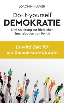 Paperback Do-it-yourself Demokratie: Eine Anleitung zur friedlichen Emanzipation von Politik [German] Book