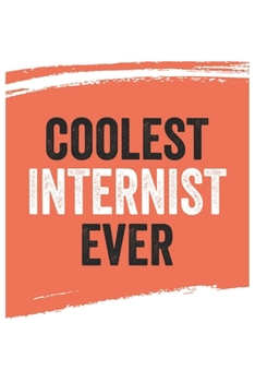 Coolest internist Ever Notebook,  internists Gifts  internist Appreciation Gift, Best  internist Notebook A beautiful: Lined Notebook / Journal Gift, ... , Gift for internist , Personalized Jou