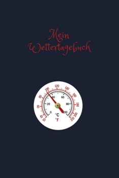 Paperback Mein Wettertagebuch: Wetterbeobachtung im Klimawandel Tagebuch zum Einschreiben f?r Beobachtungen Wetterereignisse Wettererscheinungen - Te [German] Book