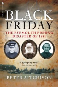Paperback Black Friday: The Eyemouth Fishing Disaster of 1881 Book